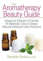 The Aromatherapy Beauty Guide: Using the Science of Carrier and Essential Oils to Create Natural Personal Care Products (Paperback) - Navoms Beauty